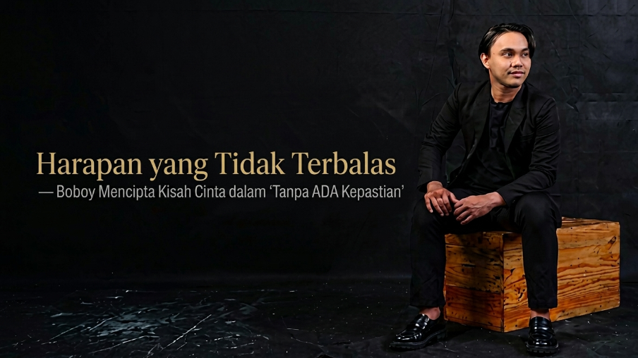 Harapan Tanpa Jawapan, Boboy Cipta Kisah Cinta Dalam ‘Tanpa Ada Kepastian’