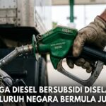 Harga Diesel Bersubsidi Diselaraskan Seluruh Negara Bermula Julai